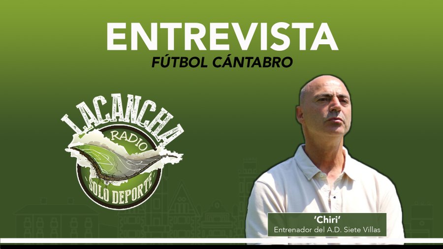 Entrevista con ‘Chiri’, entrenador del A.D. Siete Villas – La Cancha